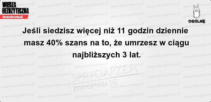 11 godzin dziennie w pozycji siedzącej i ...