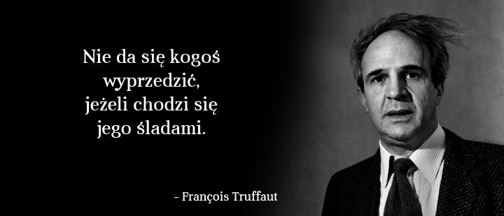 Cytaty wielkich ludzi  - Truffaut