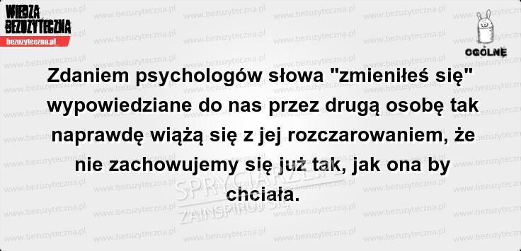 Co naprawdę oznacza kiedy ktoś do nas mówi "zmieniłeś się"