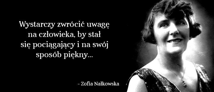 Cytaty wielkich ludzi - Nałkowska