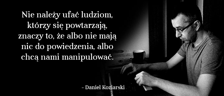 Cytaty wielkich ludzi - Daniel Koziarski 