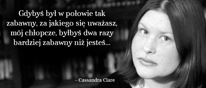 Cytaty wielkich ludzi _ Cassandra Clare