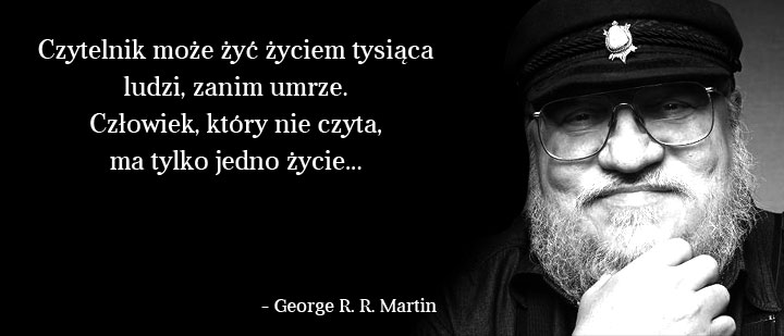 Cytaty wielkich ludzi - George R. R. Martin