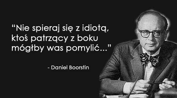 Cytaty wielkich ludzi - Daniel Boorstin 