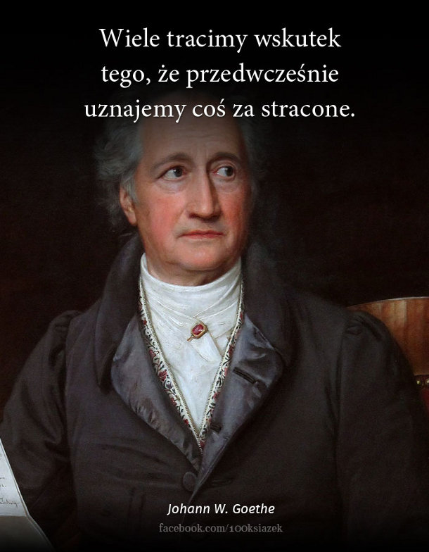 Cytaty wielkich ludzi - Johann W. Goethe 